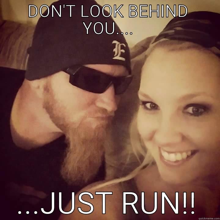 DON'T LOOK BEHIND YOU.... ...JUST RUN!! Misc