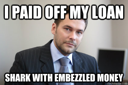 i paid off my loan shark with embezzled money - i paid off my loan shark with embezzled money  Misc