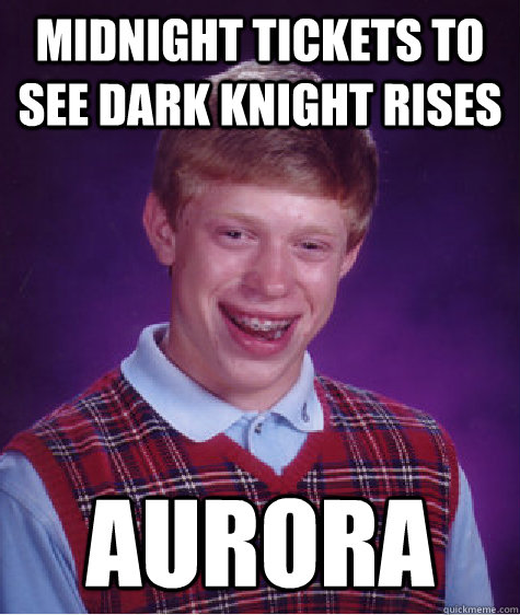 midnight tickets to see dark knight rises aurora   Bad Luck Brian