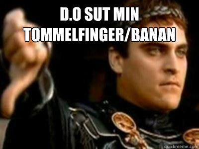 D.O sut min tommelfinger/banan   Caption 4 goes here  Downvoting Roman