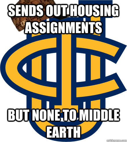 Sends out housing assignments but none to Middle Earth  Scumbag UCI