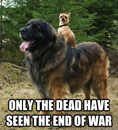  Only the dead have seen the end of war -  Only the dead have seen the end of war  Misc