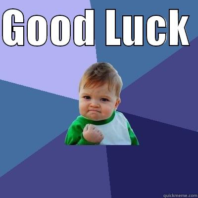 GOOD LUCK   Success Kid