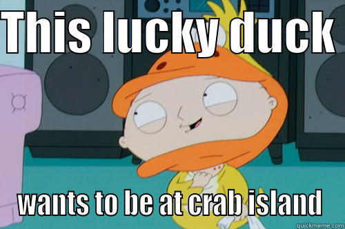 THIS LUCKY DUCK  WANTS TO BE AT CRAB ISLAND Misc