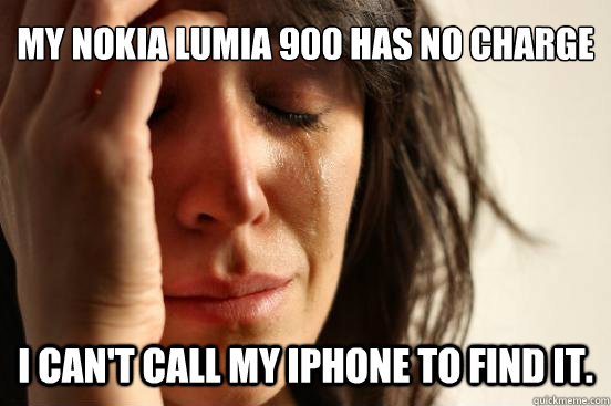 My Nokia Lumia 900 has no charge I can't call my Iphone to find it.  First World Problems