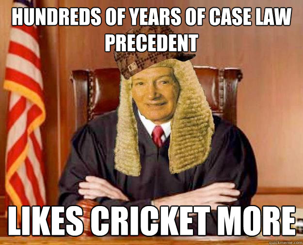 Hundreds of years of case law precedent Likes cricket more  