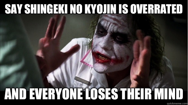 Say shingeki no kyojin is overrated And everyone loses their mind  Joker Mind Loss