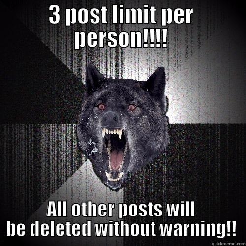 3 POST LIMIT PER PERSON!!!! ALL OTHER POSTS WILL BE DELETED WITHOUT WARNING!! Insanity Wolf