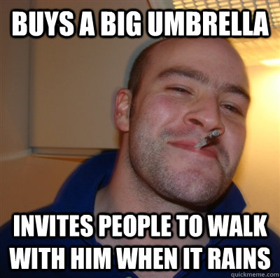 Buys a big umbrella invites people to walk with him when it rains  GoodGuyGreg