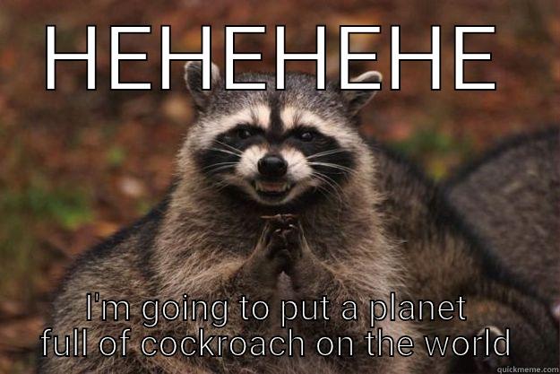 COCKROACH LOL - HEHEHEHE I'M GOING TO PUT A PLANET FULL OF COCKROACH ON THE WORLD Evil Plotting Raccoon