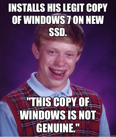 Installs his legit copy of Windows 7 on new SSD. 