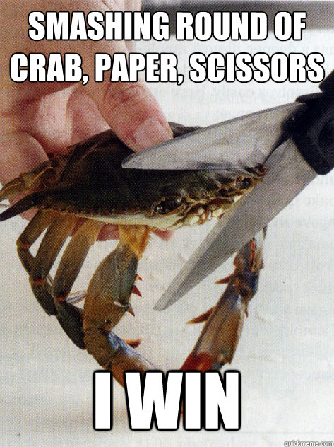 smashing round of crab, paper, scissors i win  Optimistic Crab
