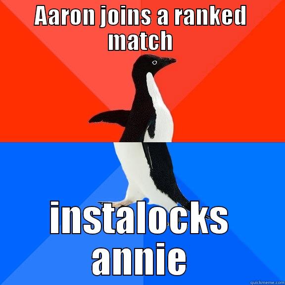 Aaron joins a queue - AARON JOINS A RANKED MATCH INSTALOCKS ANNIE Socially Awesome Awkward Penguin