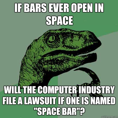 If bars ever open in space Will the computer industry file a lawsuit if one is named 