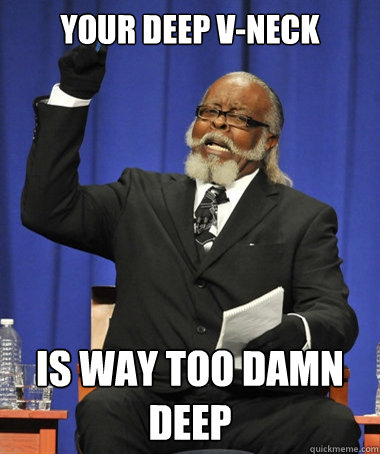 Your deep v-neck is way too damn deep  Jimmy McMillan