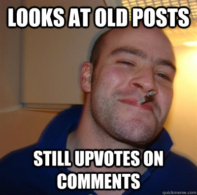 Looks at old posts Still upvotes on comments  GGG plays SC