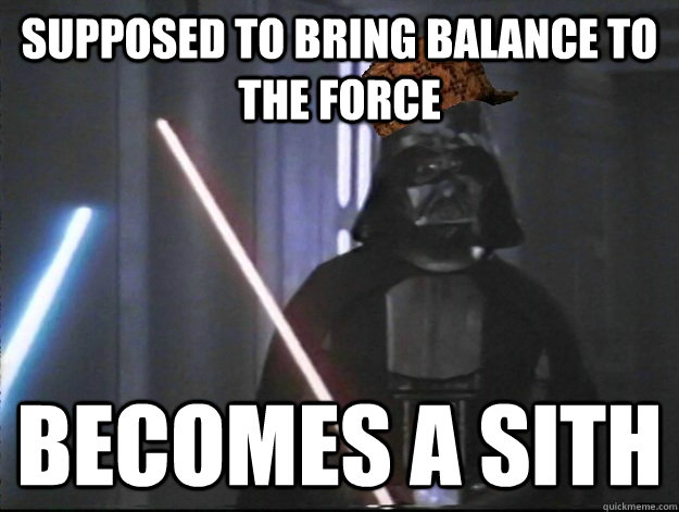 supposed to bring balance to the force becomes a sith  