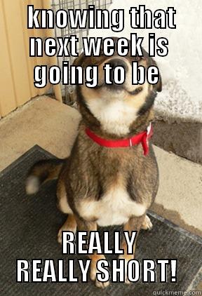  KNOWING THAT NEXT WEEK IS GOING TO BE  REALLY REALLY SHORT!  Good Dog Greg