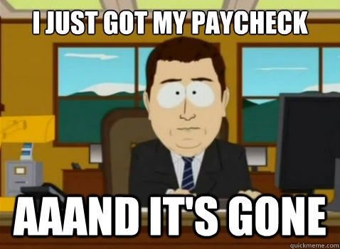 I just got my paycheck aaand it's gone  South Park Banker