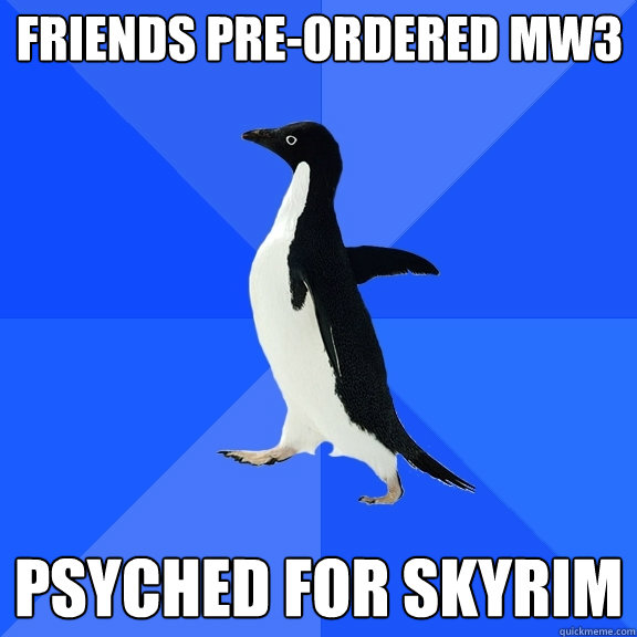 Friends Pre-Ordered MW3 Psyched for Skyrim  Socially Awkward Penguin