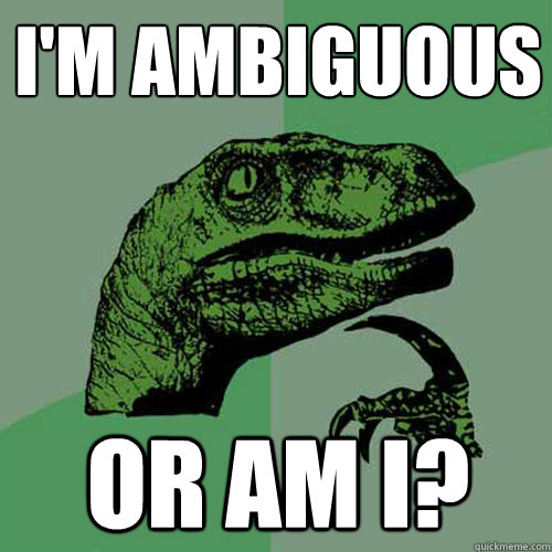 I'm Ambiguous Or am I? - I'm Ambiguous Or am I?  Philosoraptor