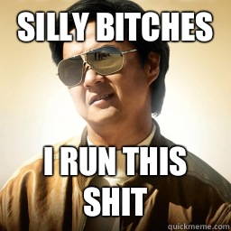 Silly bitches  I run this shit  Mr Chow