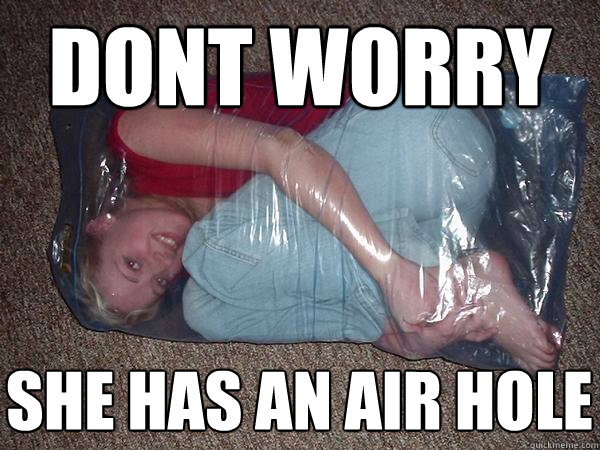 dont worry she has an air hole  