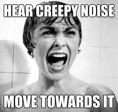 Hear creepy noise move towards it  White Girl in Horror Movie