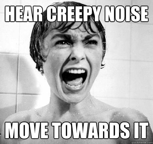 Hear creepy noise move towards it  