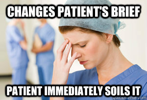 Changes patient's brief Patient immediately soils it  