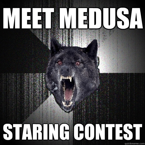 Meet medusa Staring contest  Insanity Wolf