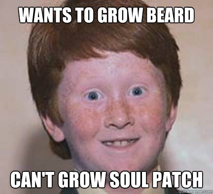 wants to grow beard can't grow soul patch - wants to grow beard can't grow soul patch  Over Confident Ginger