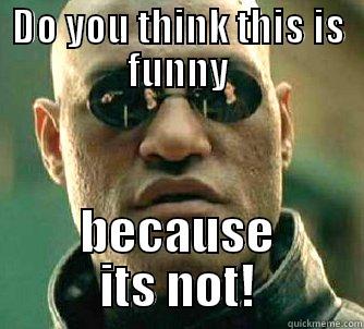 DO YOU THINK THIS IS FUNNY BECAUSE ITS NOT! Matrix Morpheus