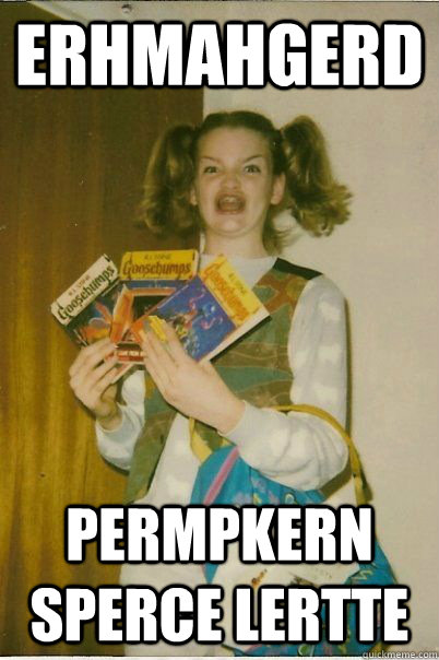ERHMAHGERD permpkern sperce lertte  BERKS