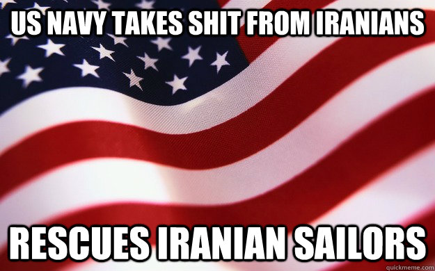 US Navy Takes shit from Iranians rescues Iranian sailors  