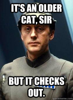 It's an older cat, sir But it checks out.  Older Code Sith