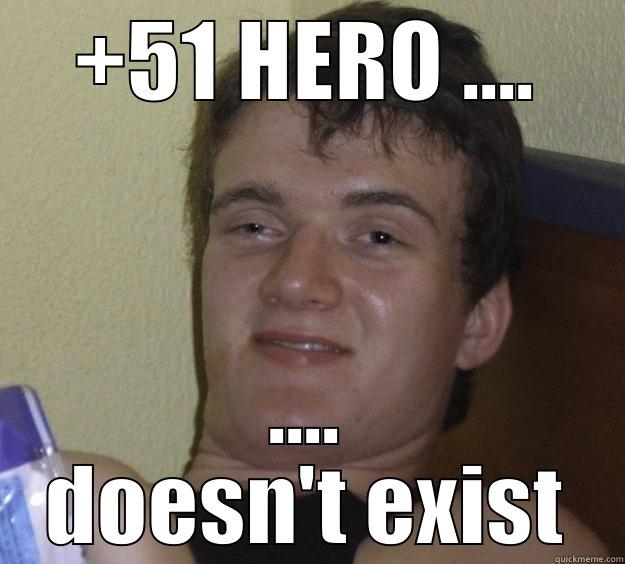 +51 HERO .... .... DOESN'T EXIST 10 Guy