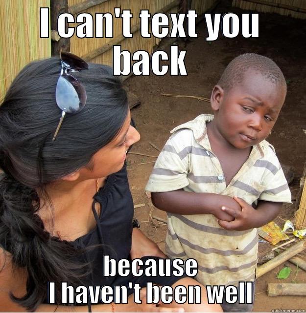 A catch title - I CAN'T TEXT YOU BACK BECAUSE I HAVEN'T BEEN WELL Skeptical Third World Kid