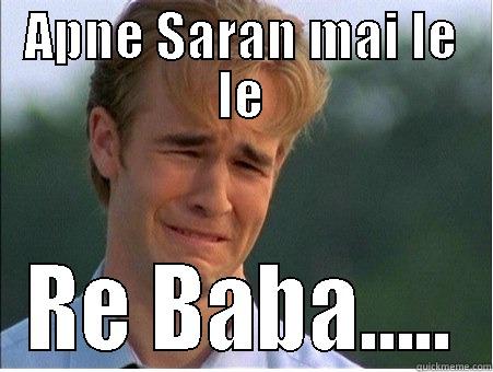 APNE SARAN MAI LE LE RE BABA..... 1990s Problems