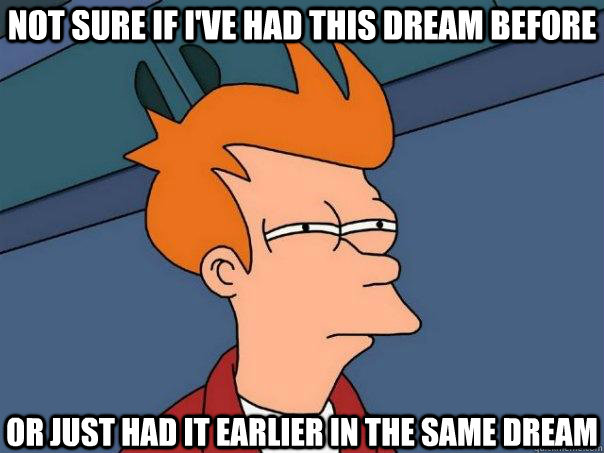 not sure if i've had this dream before or just had it earlier in the same dream  Futurama Fry
