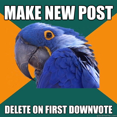 Make new post delete on first downvote  Paranoid Parrot