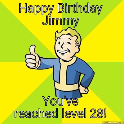 HAPPY BIRTHDAY JIMMY YOU'VE REACHED LEVEL 28! Fallout new vegas