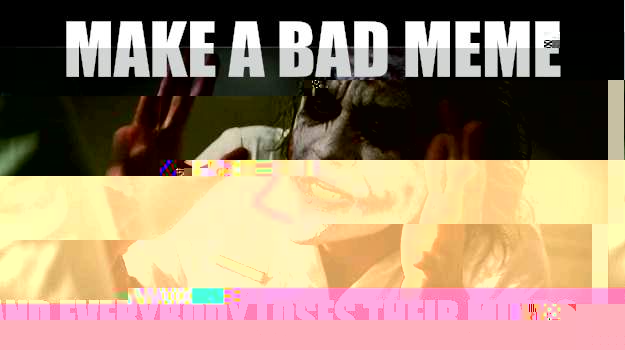Make a bad meme And everybody loses their minds - Make a bad meme And everybody loses their minds  Joker Mind Loss