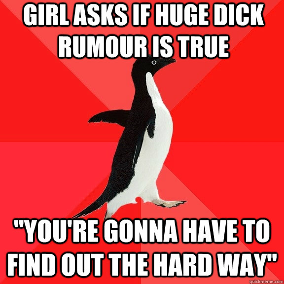 Girl asks if huge dick rumour is true 