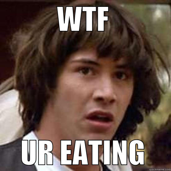 WTF UR EATING conspiracy keanu