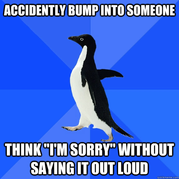 Accidently bump into someone Think 