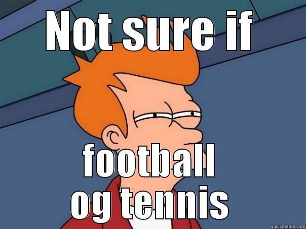 NOT SURE IF FOOTBALL OG TENNIS Futurama Fry