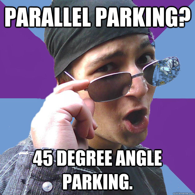 Parallel parking? 45 degree angle parking.   