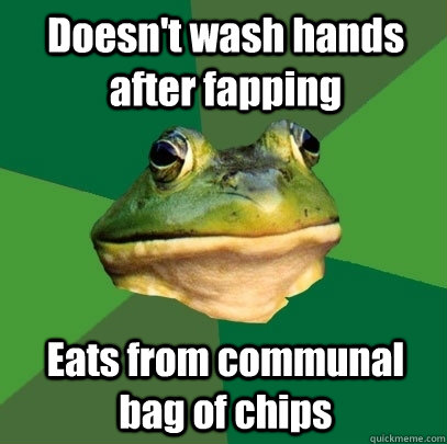 Doesn't wash hands after fapping Eats from communal bag of chips  Foul Bachelor Frog