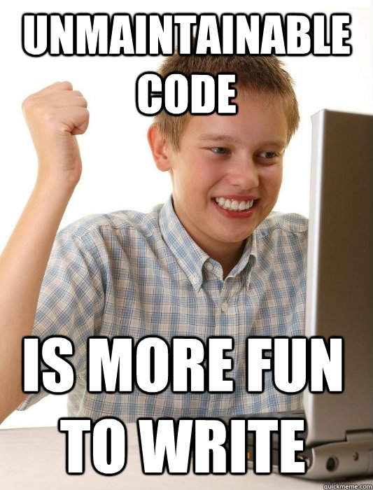 unmaintainable code is more fun to write  First Day on the Internet Kid